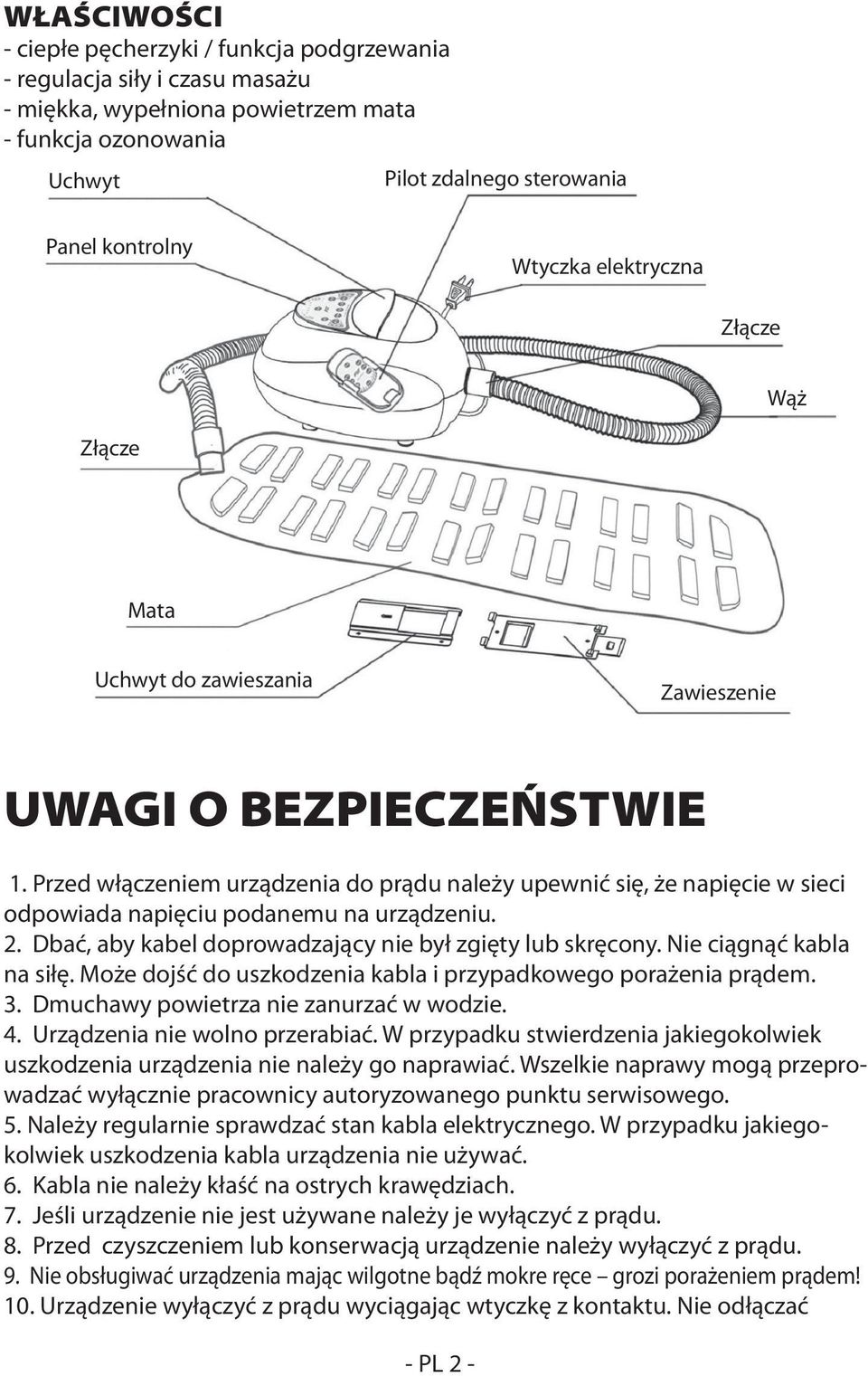 Przed włączeniem urządzenia do prądu należy upewnić się, że napięcie w sieci odpowiada napięciu podanemu na urządzeniu. 2. Dbać, aby kabel doprowadzający nie był zgięty lub skręcony.