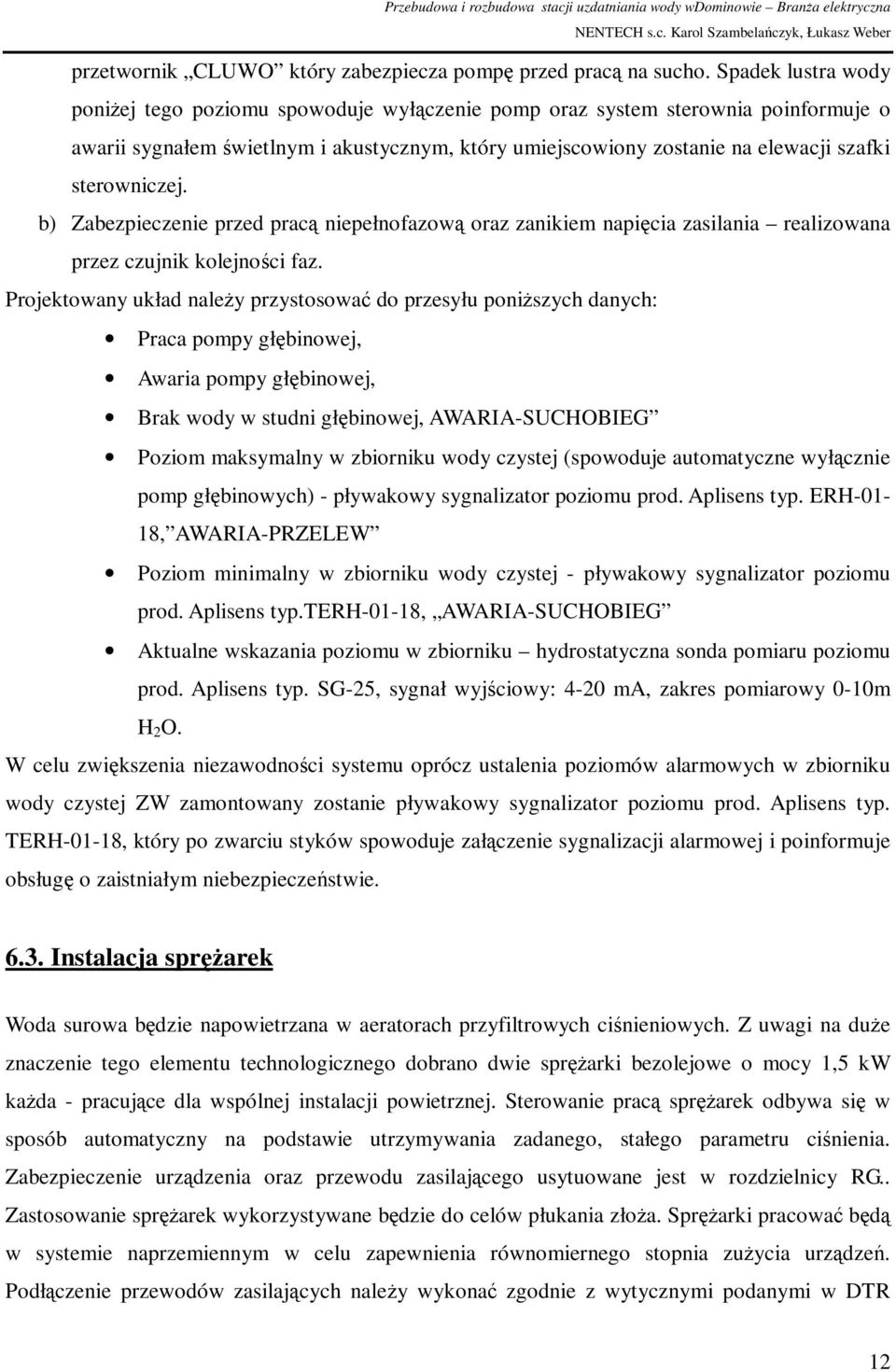 sterowniczej. b) Zabezpieczenie przed pracą niepełnofazową oraz zanikiem napięcia zasilania realizowana przez czujnik kolejności faz.