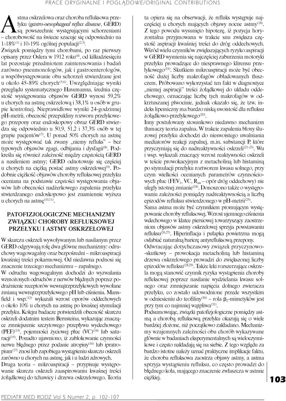 Związek pomiędzy tymi chorobami, po raz pierwszy opisany przez Oslera w 1912 roku (4), od kilkudziesięciu lat pozostaje przedmiotem zainteresowania i badań zarówno pneumonologów, jak i