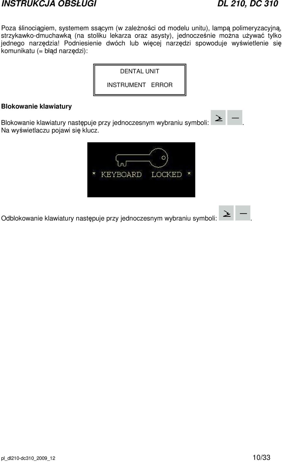 Podniesienie dwóch lub więcej narzędzi spowoduje wyświetlenie się komunikatu (= błąd narzędzi): DENTAL UNIT INSTRUMENT ERROR Blokowanie