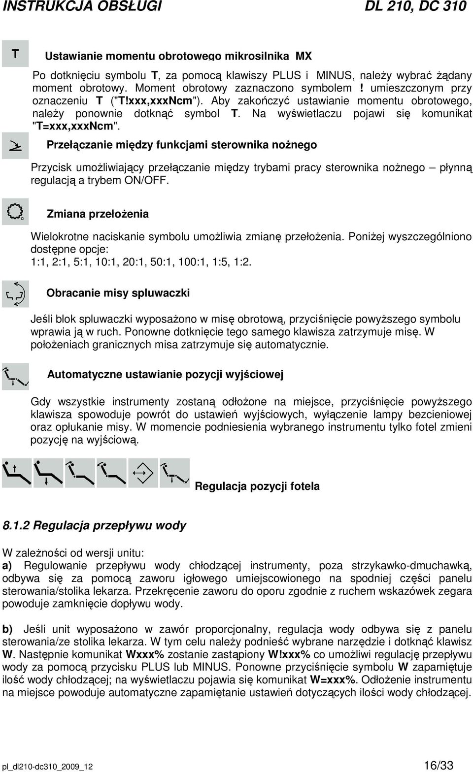 Przełączanie między funkcjami sterownika noŝnego Przycisk umoŝliwiający przełączanie między trybami pracy sterownika noŝnego płynną regulacją a trybem ON/OFF.