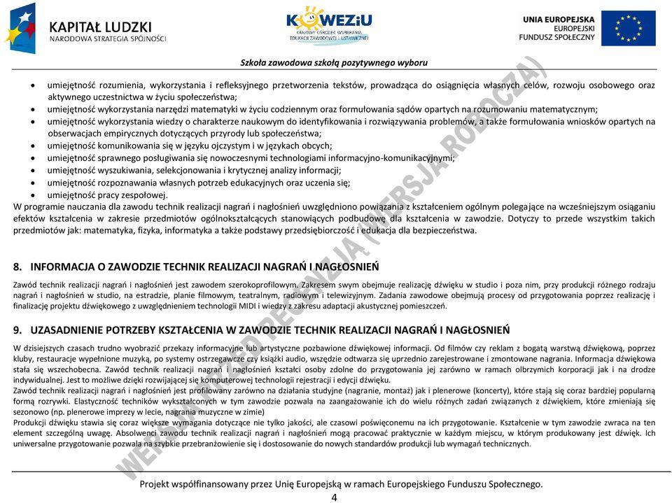 rozwiązywania problemów, a także formułowania wniosków opartych na obserwacjach empirycznych dotyczących przyrody lub społeczeństwa; umiejętność komunikowania się w języku ojczystym i w językach