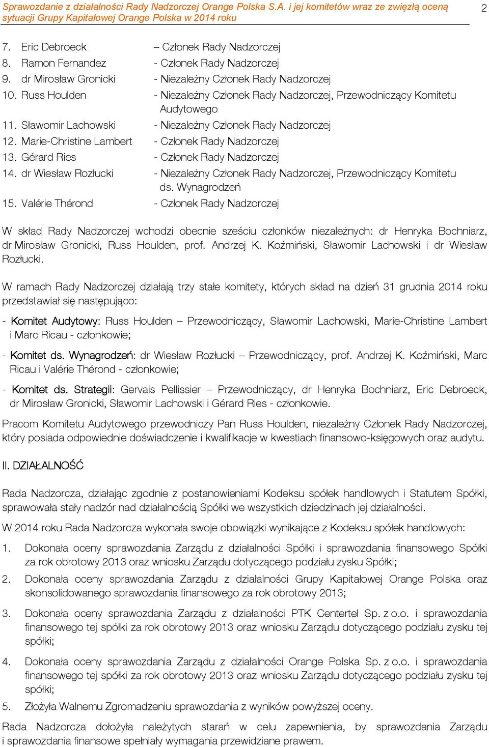 Marie-Christine Lambert - Członek Rady Nadzorczej 13. Gérard Ries - Członek Rady Nadzorczej 14. dr Wiesław Rozłucki - Niezależny Członek Rady Nadzorczej, Przewodniczący Komitetu ds. Wynagrodzeń 15.