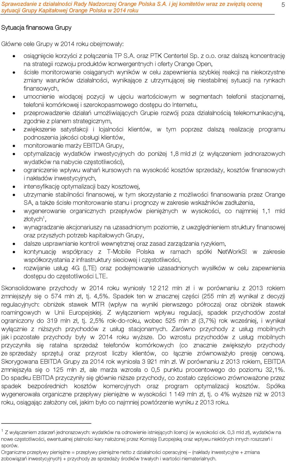 u obejmowały: osiągnięcie korzyści z połączenia TP S.A. oraz PTK Centertel Sp. z o.o. oraz dalszą koncentrację na strategii rozwoju produktów konwergentnych i oferty Orange Open, ścisłe monitorowanie
