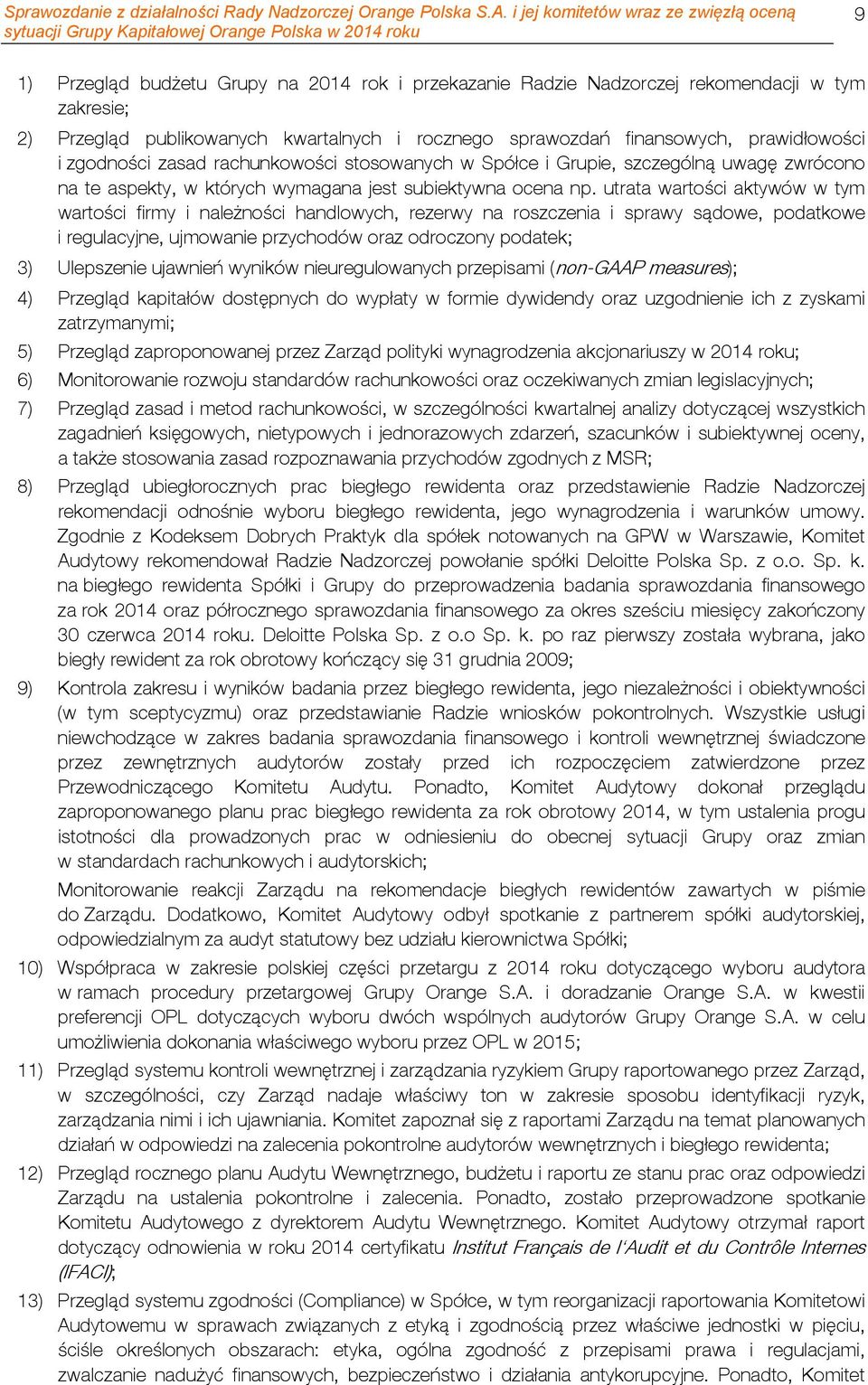 utrata wartości aktywów w tym wartości firmy i należności handlowych, rezerwy na roszczenia i sprawy sądowe, podatkowe i regulacyjne, ujmowanie przychodów oraz odroczony podatek; 3) Ulepszenie
