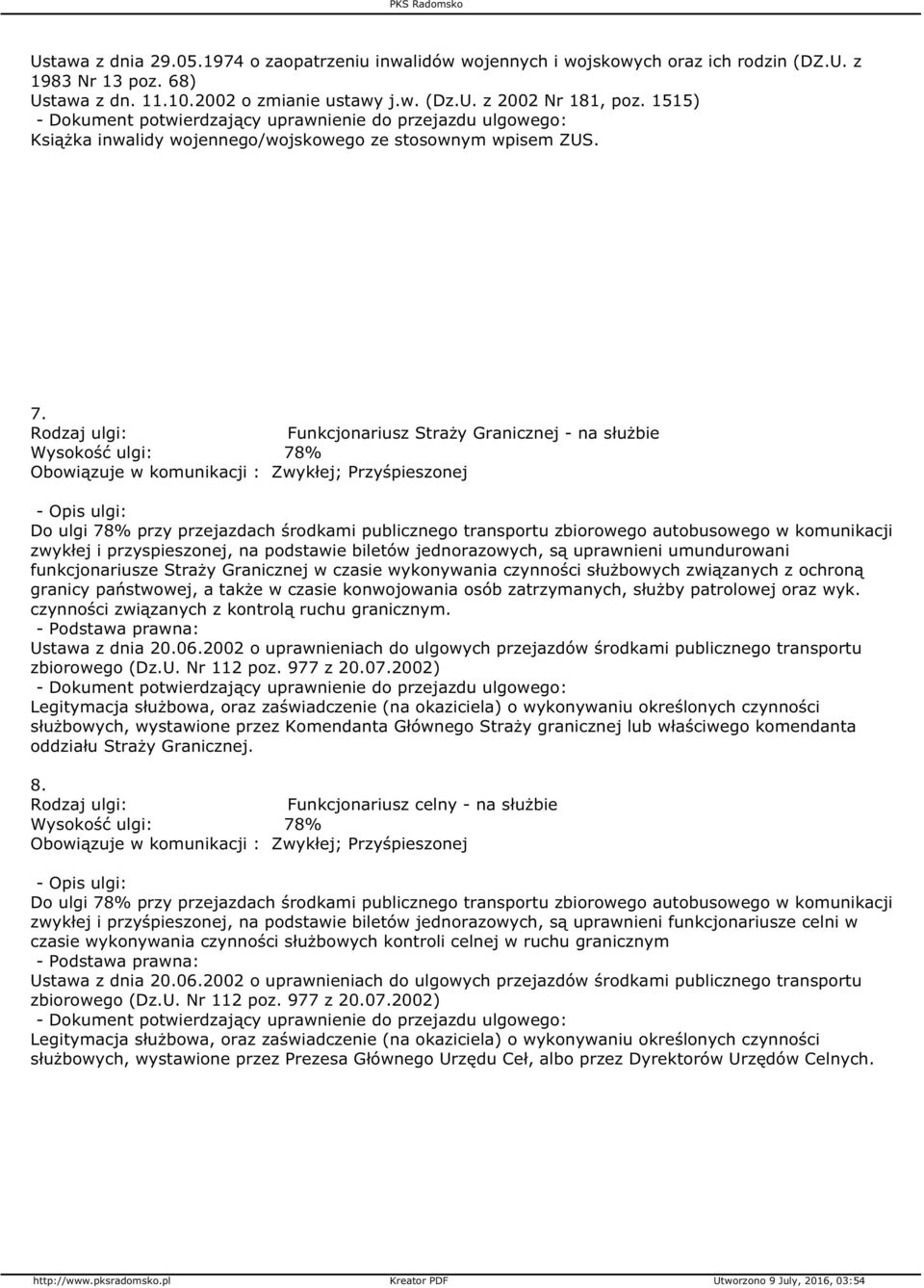 Funkcjonariusz Straży Granicznej - na służbie zwykłej i przyspieszonej, na podstawie biletów jednorazowych, są uprawnieni umundurowani funkcjonariusze Straży Granicznej w czasie wykonywania czynności