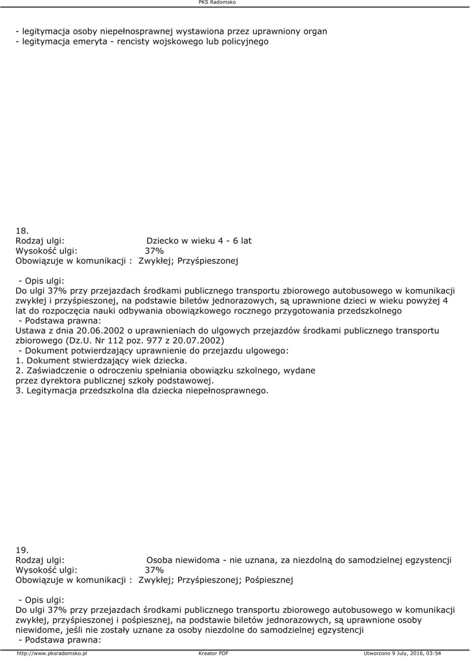 jednorazowych, są uprawnione dzieci w wieku powyżej 4 lat do rozpoczęcia nauki odbywania obowiązkowego rocznego przygotowania przedszkolnego 1. Dokument stwierdzający wiek dziecka. 2.