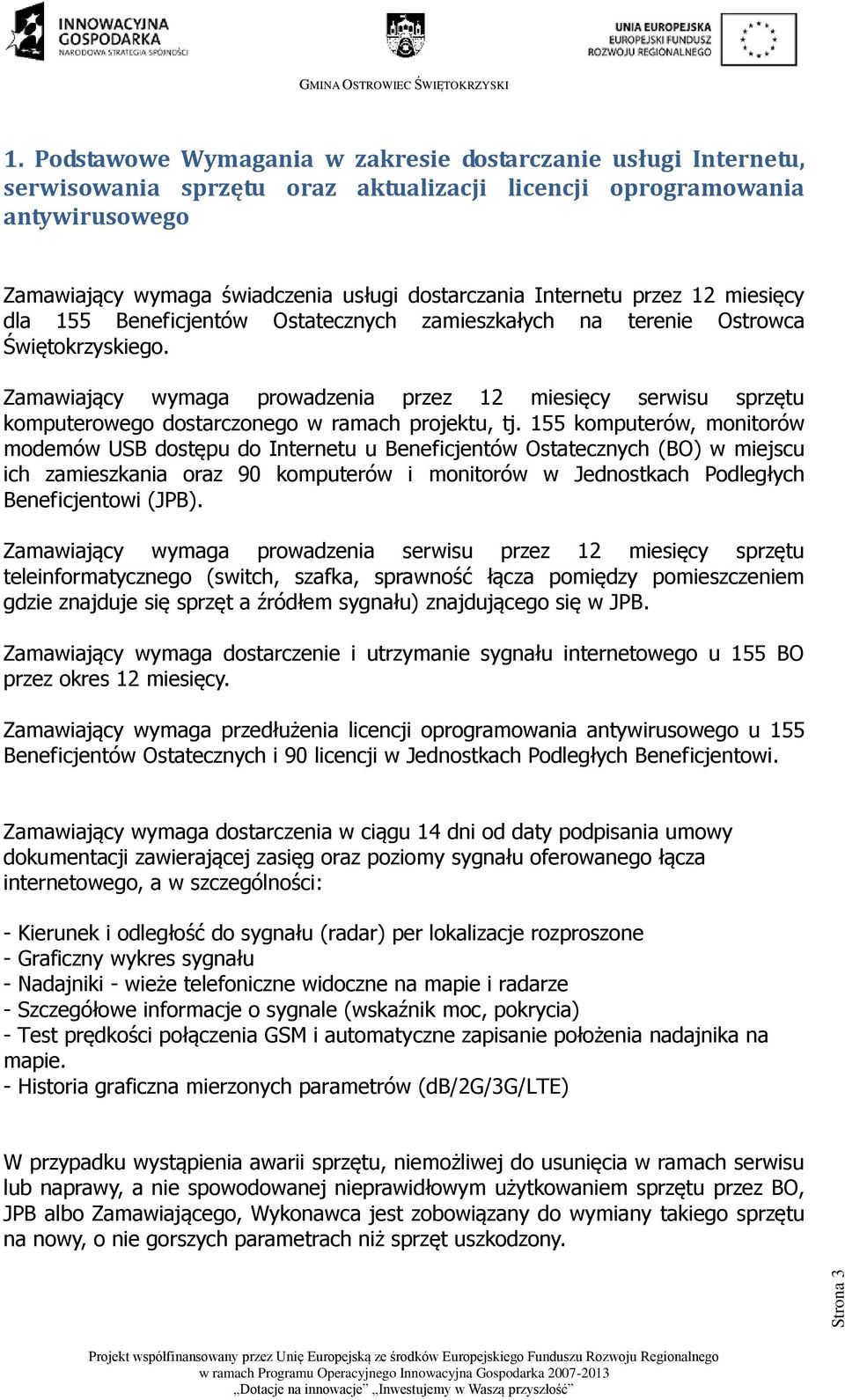 Internetu przez 12 miesięcy dla 155 Beneficjentów Ostatecznych zamieszkałych na terenie Ostrowca Świętokrzyskiego.