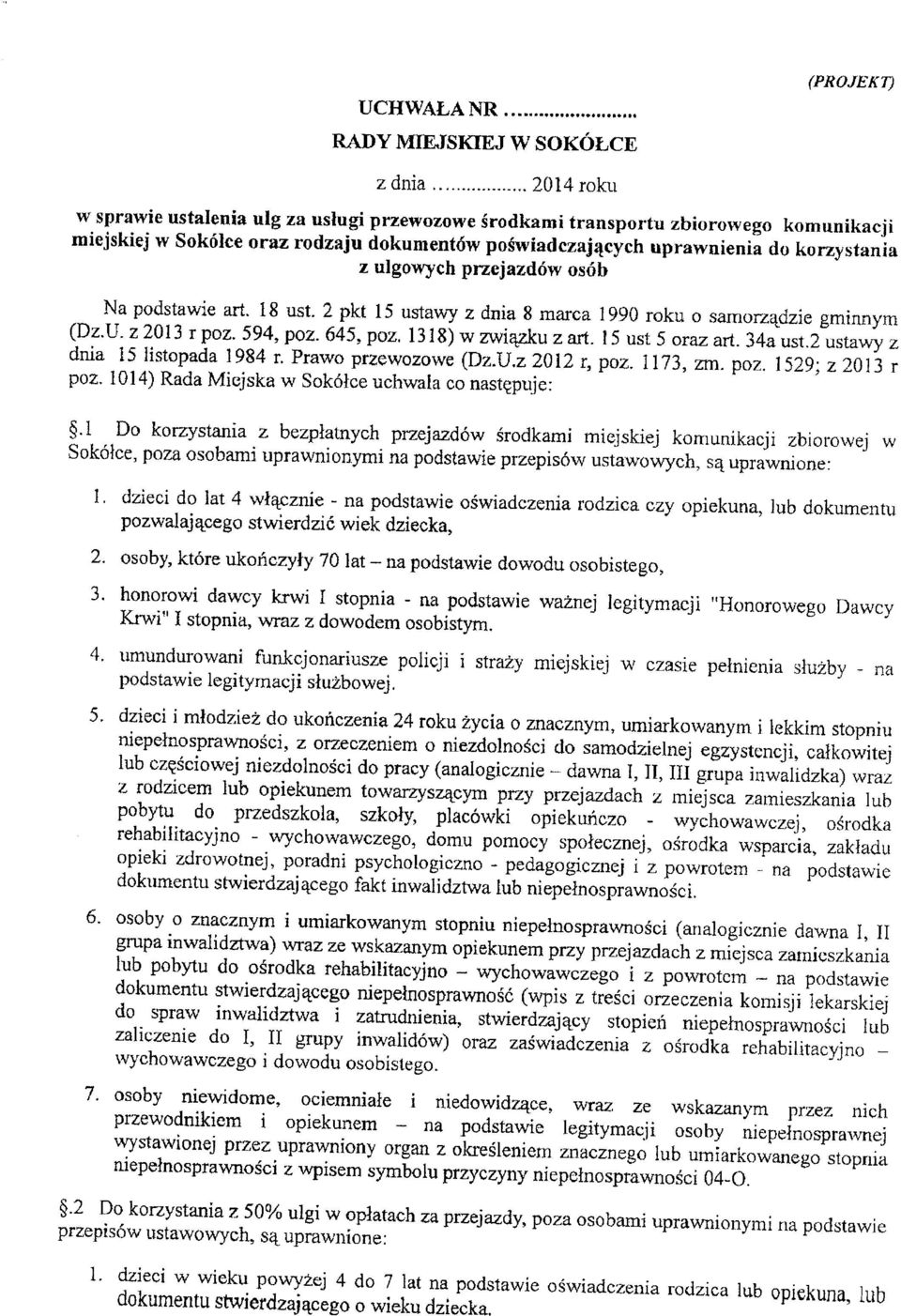 korzystania z ulgowych przejazdów osób Na podstawie art. 18 ust. 2 pkt 15 ustawy z dnia 8 marca 1990 roku o samorządzie gminnym (Dz.U. z 2013 r poz. 594, poz. 645, poz. 1318) w związku z art.