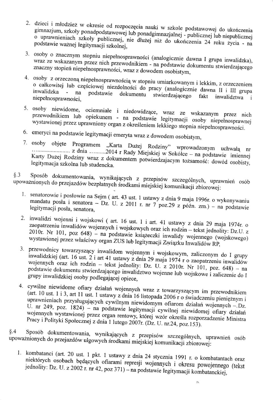 osoby o znacznym stopniu niepełnosprawności (analogicznie dawna I grupa inwalidzka), wraz ze wskazanym przez nich przewodnikiem - na podstawie dokumentu stwierdzającego znaczny stopień