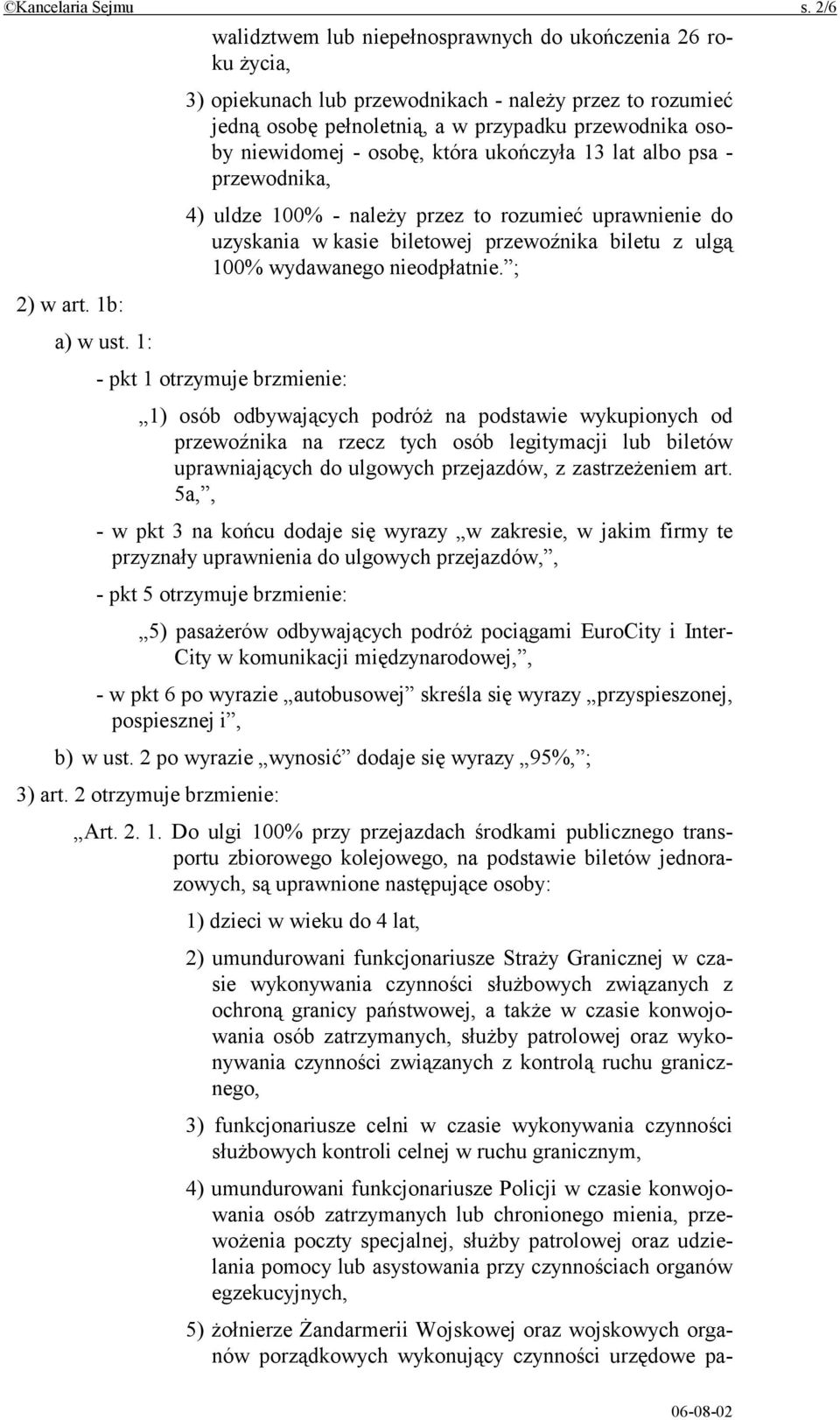 osobę, która ukończyła 13 lat albo psa - przewodnika, 4) uldze 100% - należy przez to rozumieć uprawnienie do uzyskania w kasie biletowej przewoźnika biletu z ulgą 100% wydawanego nieodpłatnie.