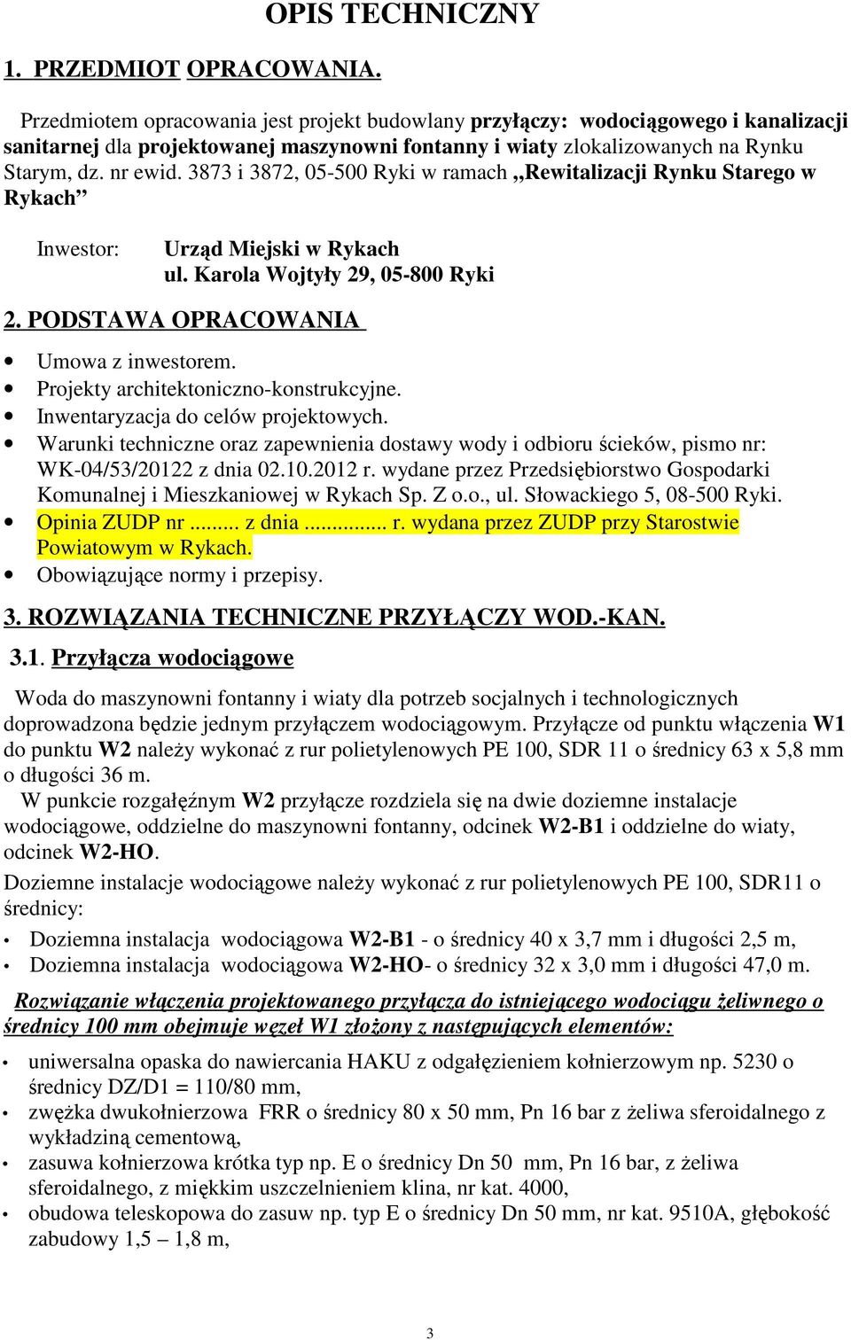nr ewid. 3873 i 3872, 05-500 Ryki w ramach Rewitalizacji Rynku Starego w Rykach Inwestor: Urząd Miejski w Rykach ul. Karola Wojtyły 29, 05-800 Ryki 2. PODSTAWA OPRACOWANIA Umowa z inwestorem.