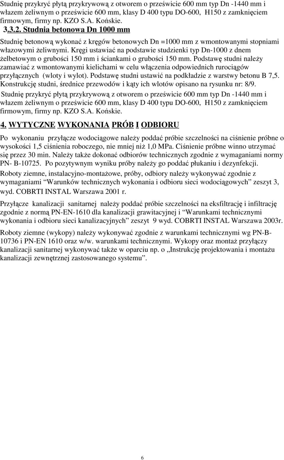Kręgi ustawiać na podstawie studzienki typ Dn-1000 z dnem żelbetowym o grubości 150 mm i ściankami o grubości 150 mm.
