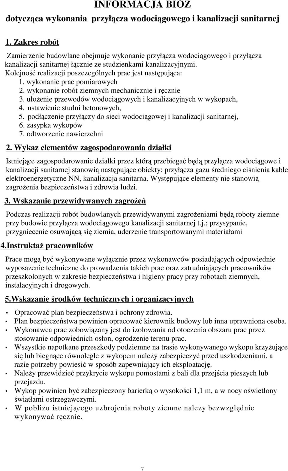 Kolejność realizacji poszczególnych prac jest następująca: 1. wykonanie prac pomiarowych 2. wykonanie robót ziemnych mechanicznie i ręcznie 3.