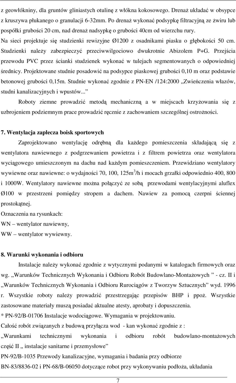 Na sieci projektuje się studzienki rewizyjne Ø1200 z osadnikami piasku o głębokości 50 cm. Studzienki naleŝy zabezpieczyć przeciwwilgociowo dwukrotnie Abizolem P+G.