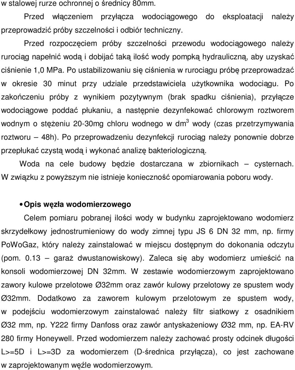 Po ustabilizowaniu się ciśnienia w rurociągu próbę przeprowadzać w okresie 30 minut przy udziale przedstawiciela użytkownika wodociągu.