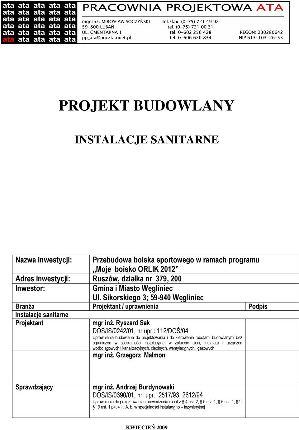 : 112/DOŚ/04 Uprawnienia budowlane do projektowania i do kierowania robotami budowlanymi bez ograniczeń w specjalności instalacyjnej w zakresie sieci, instalacji i urządzeń wodociągowych i