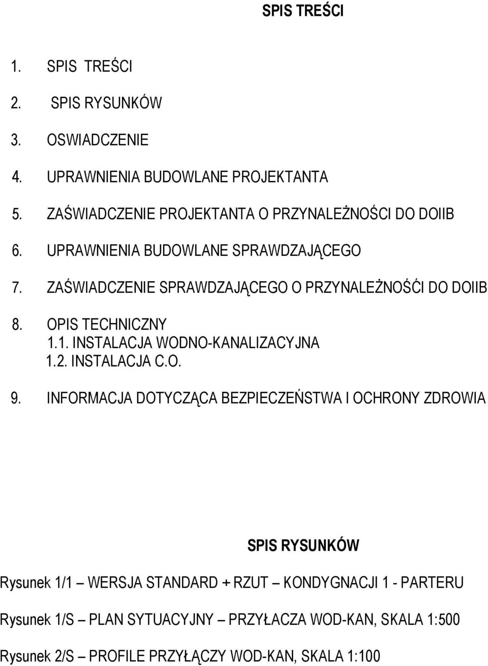 ZAŚWIADCZENIE SPRAWDZAJĄCEGO O PRZYNALEśNOŚĆI DO DOIIB 8. OPIS TECHNICZNY 1.1. INSTALACJA WODNO-KANALIZACYJNA 1.2. INSTALACJA C.O. 9.