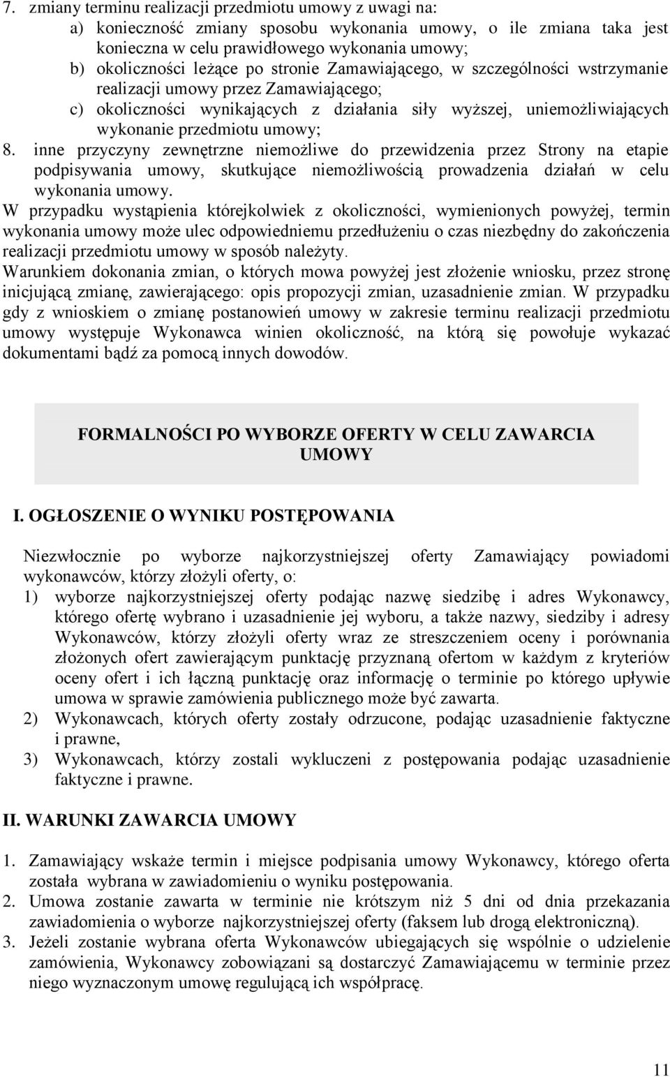 inne przyczyny zewnętrzne niemożliwe do przewidzenia przez Strony na etapie podpisywania umowy, skutkujące niemożliwością prowadzenia działań w celu wykonania umowy.