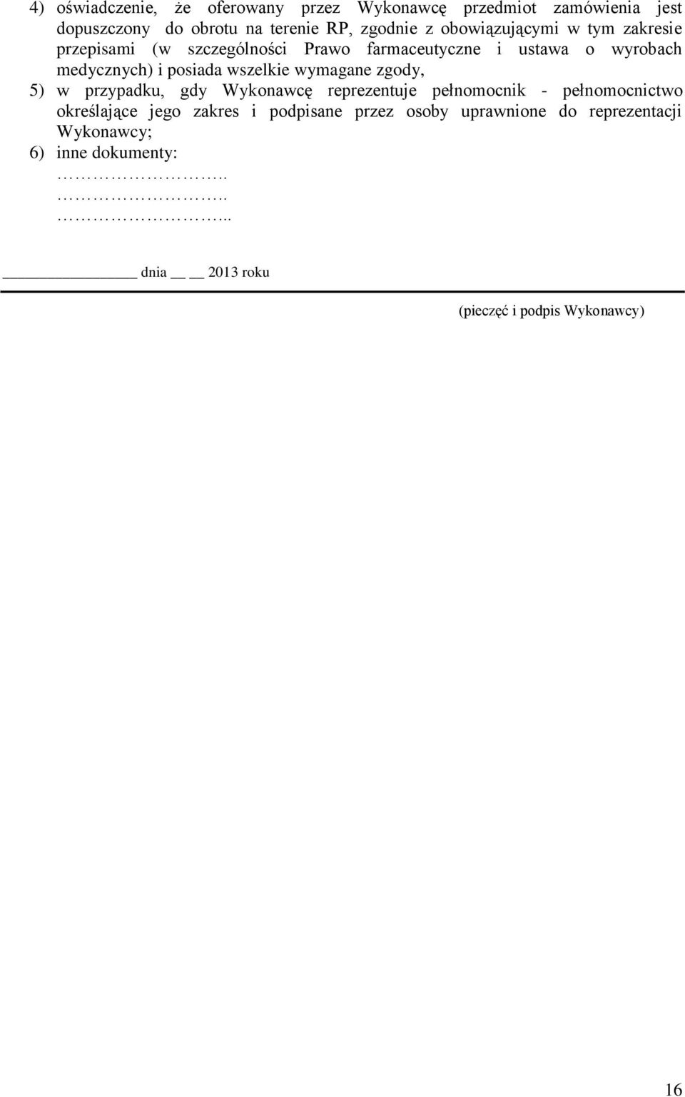 wszelkie wymagane zgody, 5) w przypadku, gdy Wykonawcę reprezentuje pełnomocnik - pełnomocnictwo określające jego zakres i