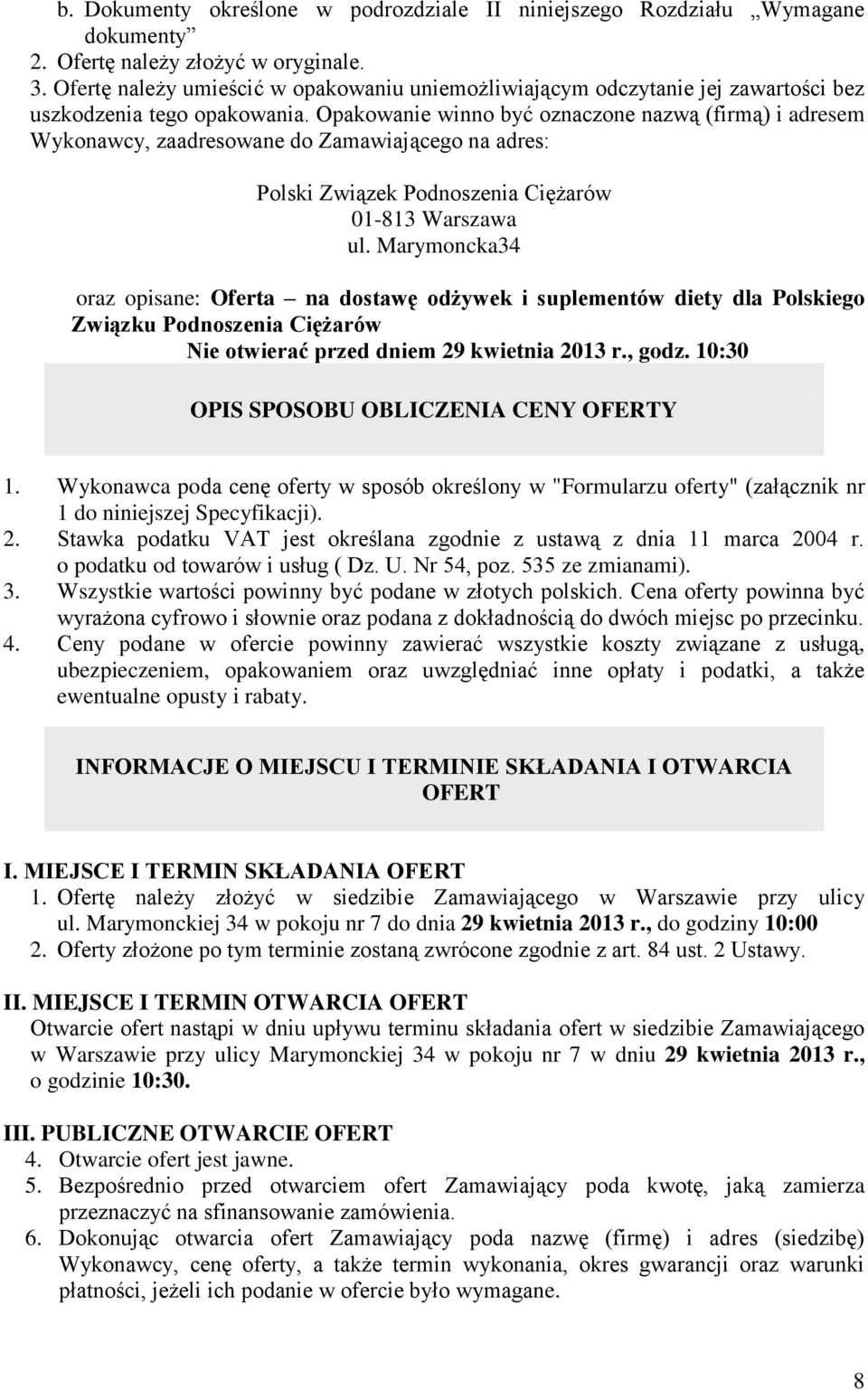 Opakowanie winno być oznaczone nazwą (firmą) i adresem Wykonawcy, zaadresowane do Zamawiającego na adres: Polski Związek Podnoszenia Ciężarów 01-813 Warszawa ul.