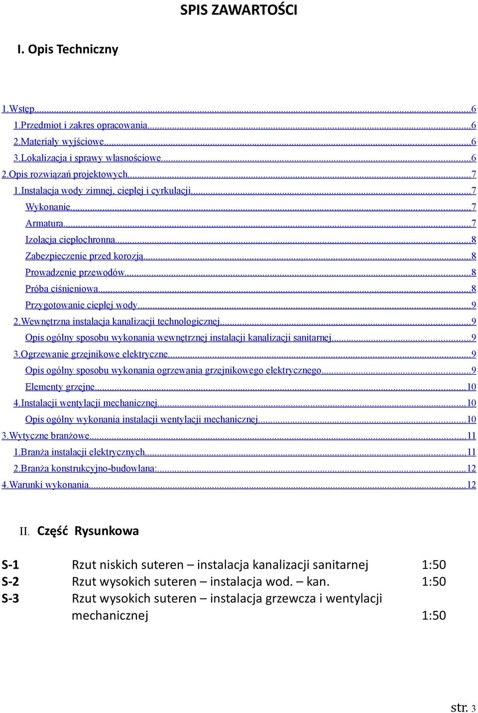 ...8 Przygotowanie ciepłej wody...9 2.Wewnętrzna instalacja kanalizacji technologicznej...9 Opis ogólny sposobu wykonania wewnętrznej instalacji kanalizacji sanitarnej...9 3.