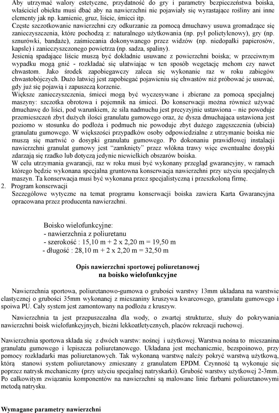 pył polietylenowy), gry (np. sznurówki, bandaże), zaśmiecania dokonywanego przez widzów (np. niedopałki papierosów, kapsle) i zanieczyszczonego powietrza (np. sadza, spaliny).
