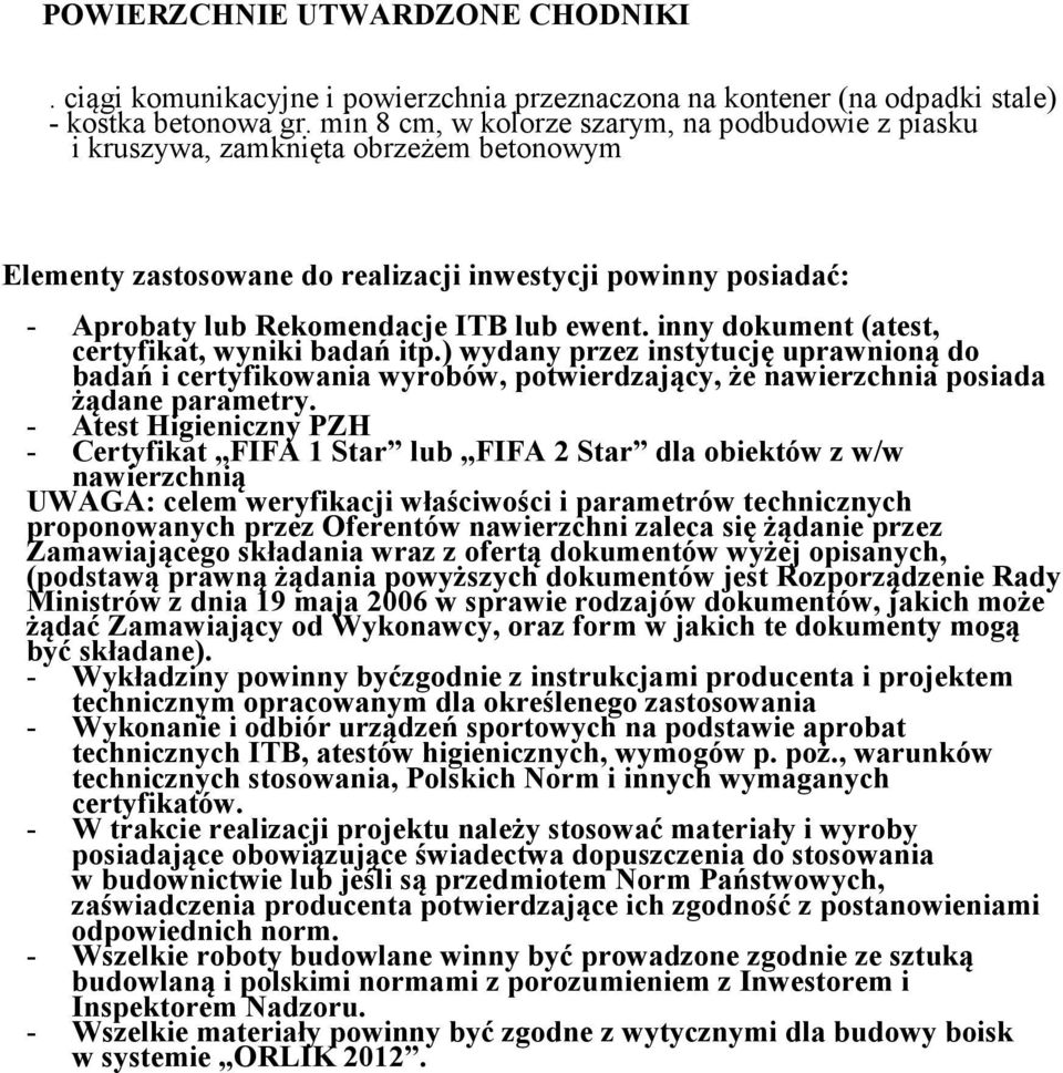 inny dokument (atest, certyfikat, wyniki badań itp.) wydany przez instytucję uprawnioną do badań i certyfikowania wyrobów, potwierdzający, że nawierzchnia posiada żądane parametry.