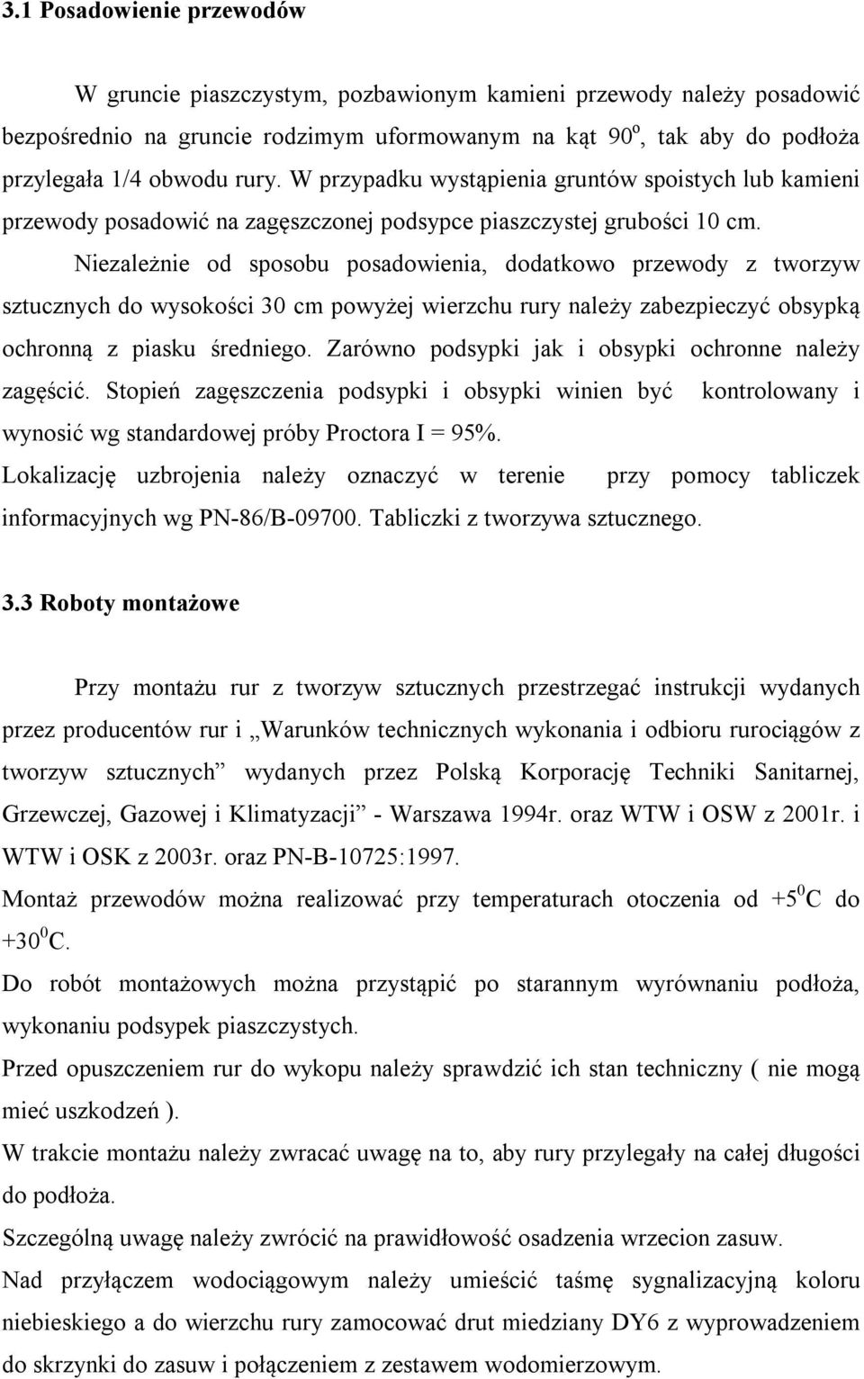 Niezależnie od sposobu posadowienia, dodatkowo przewody z tworzyw sztucznych do wysokości 30 cm powyżej wierzchu rury należy zabezpieczyć obsypką ochronną z piasku średniego.