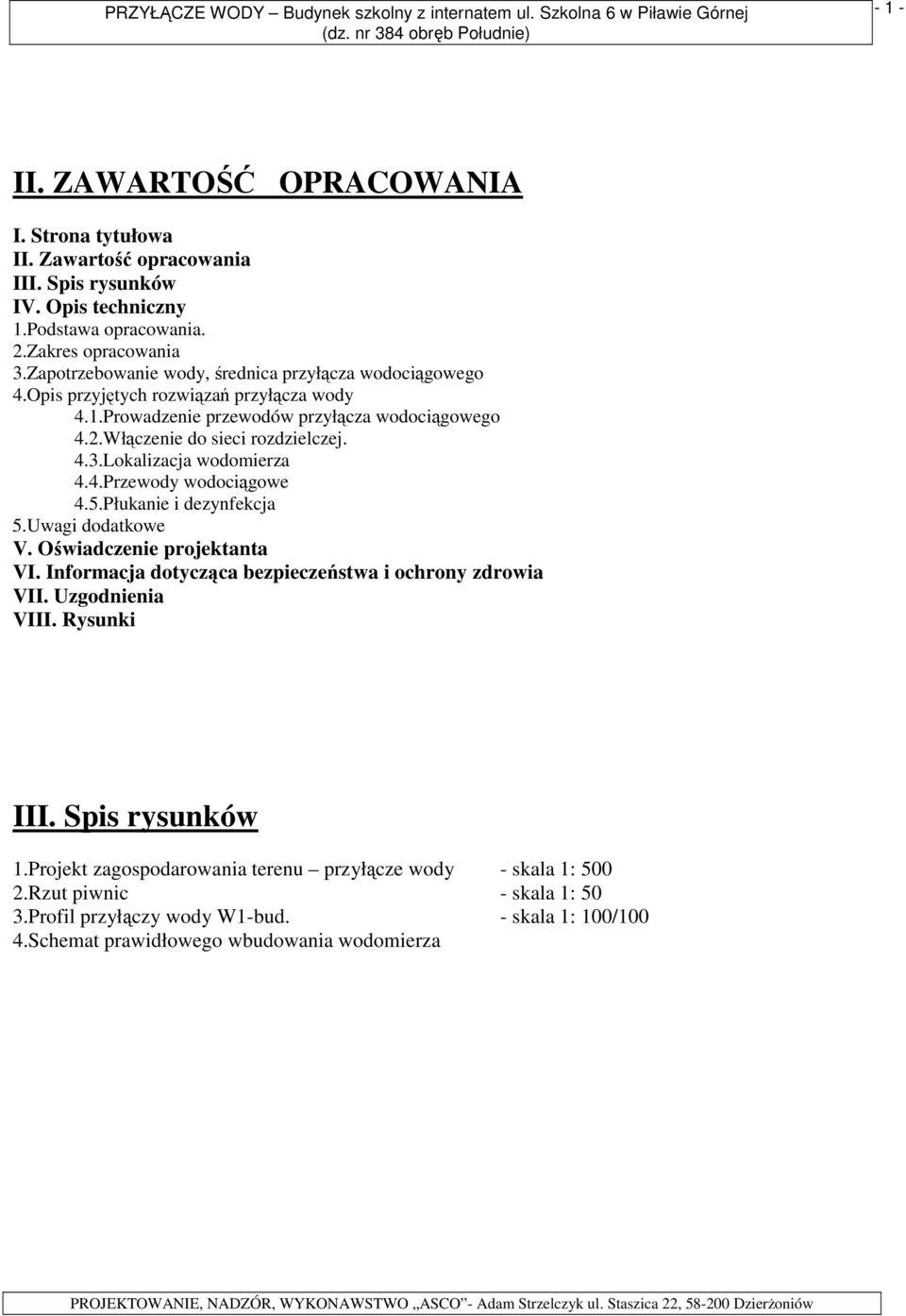 2.Włączenie do sieci rozdzielczej. 4.3.Lokalizacja wodomierza 4.4.Przewody wodociągowe 4.5.Płukanie i dezynfekcja 5.Uwagi dodatkowe V. Oświadczenie projektanta VI.