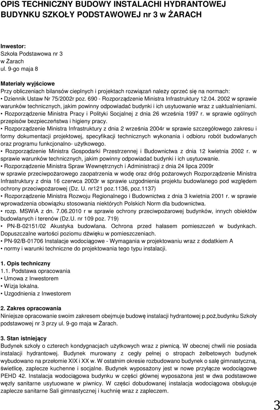 690 - Rozporządzenie Ministra Infrastruktury 12.04. 2002 w sprawie warunków technicznych, jakim powinny odpowiadać budynki i ich usytuowanie wraz z uaktualnieniami.