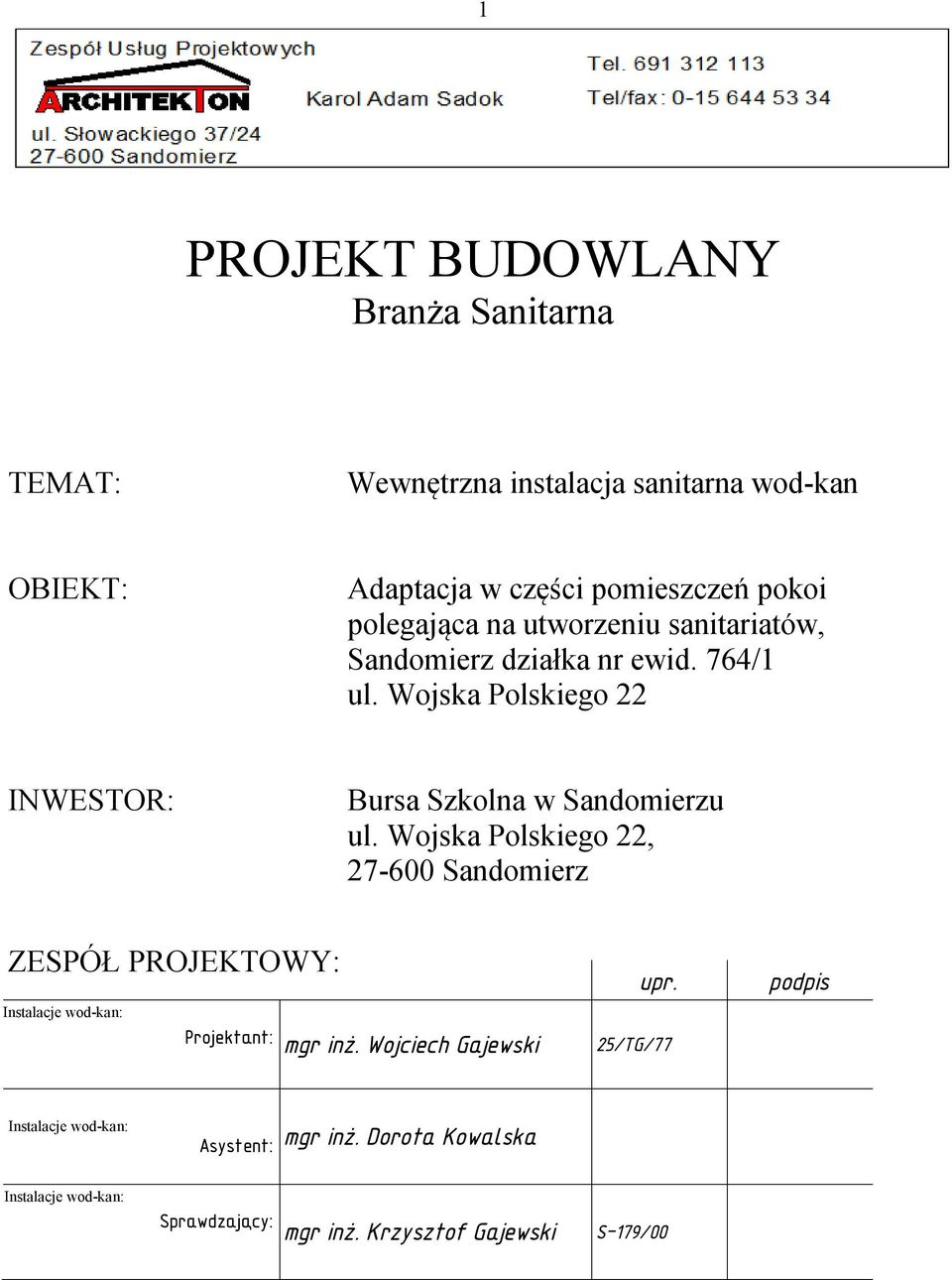 Wojska Polskiego 22, ZESPÓŁ PROJEKTOWY: Instalacje wod-kan: Projektant: mgr inż. Wojciech Gajewski upr.