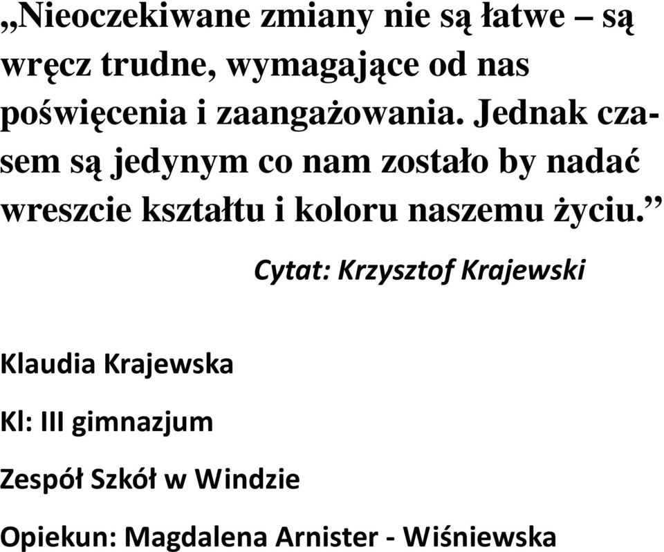 Jednak czasem są jedynym co nam zostało by nadać wreszcie kształtu i koloru