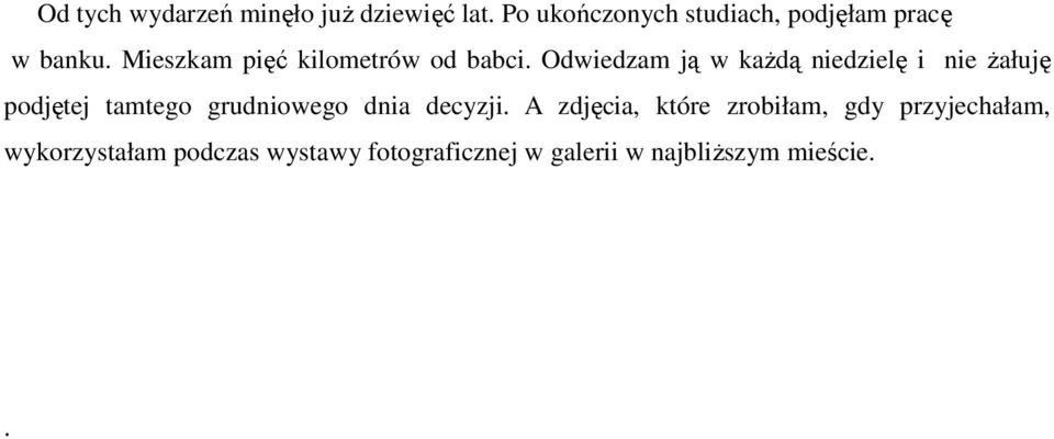 Odwiedzam ją w każdą niedzielę i nie żałuję podjętej tamtego grudniowego dnia