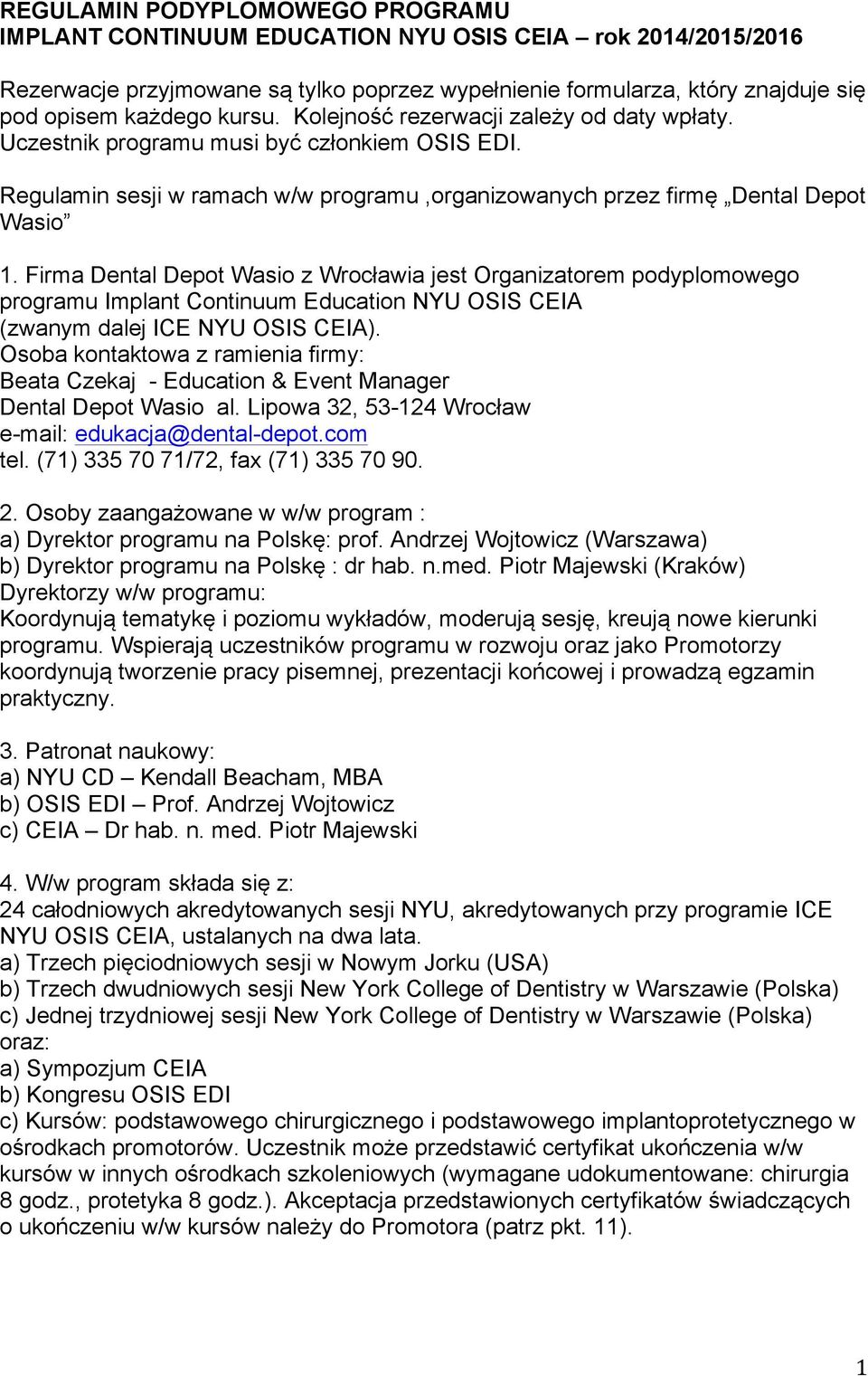 Firma Dental Depot Wasio z Wrocławia jest Organizatorem podyplomowego programu Implant Continuum Education NYU OSIS CEIA (zwanym dalej ICE NYU OSIS CEIA).