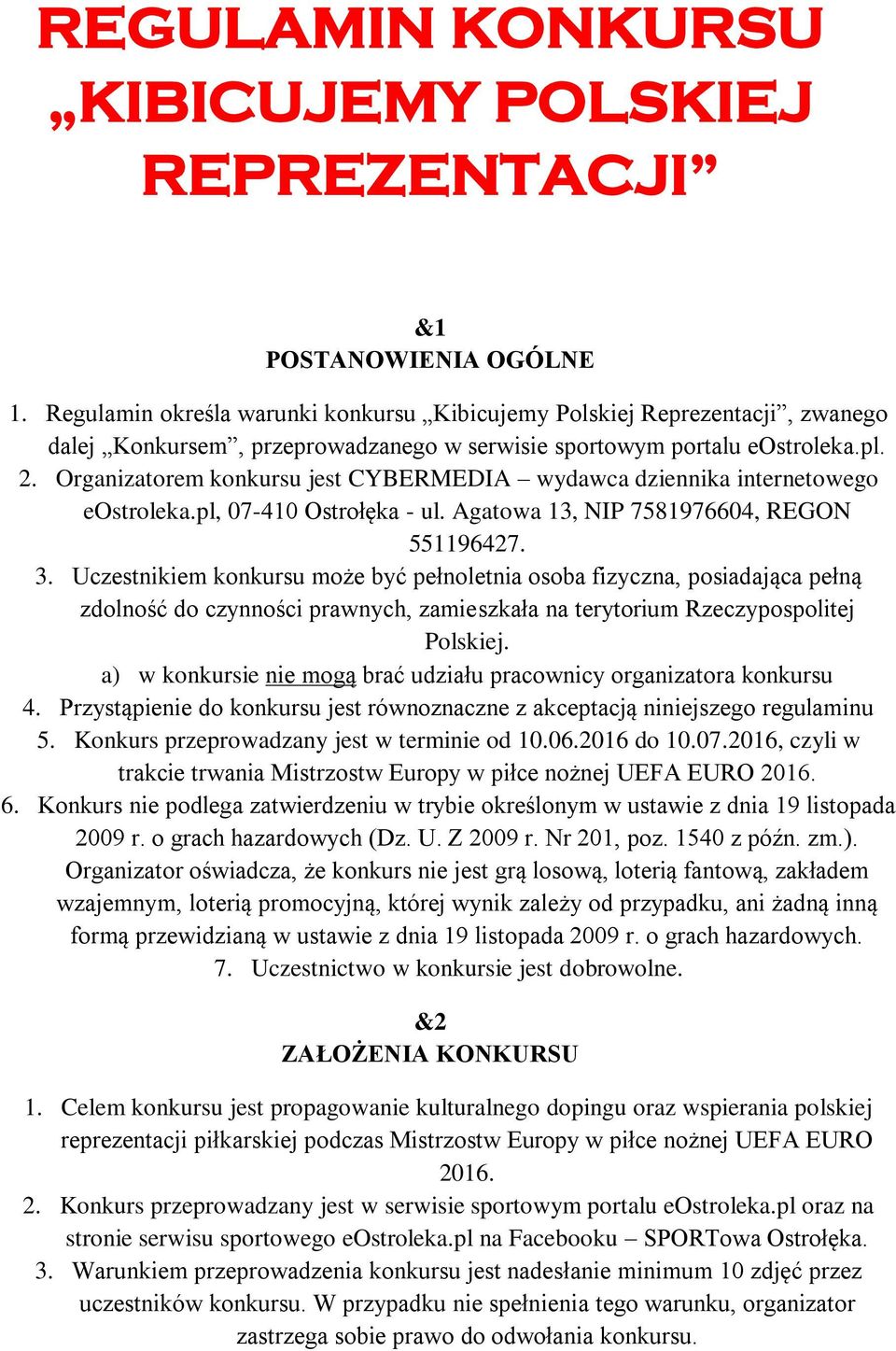 Organizatorem konkursu jest CYBERMEDIA wydawca dziennika internetowego eostroleka.pl, 07-410 Ostrołęka - ul. Agatowa 13, NIP 7581976604, REGON 551196427. 3.