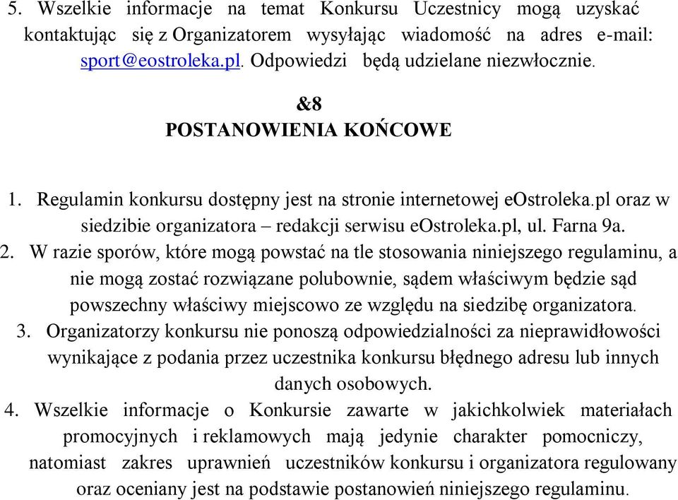 W razie sporów, które mogą powstać na tle stosowania niniejszego regulaminu, a nie mogą zostać rozwiązane polubownie, sądem właściwym będzie sąd powszechny właściwy miejscowo ze względu na siedzibę