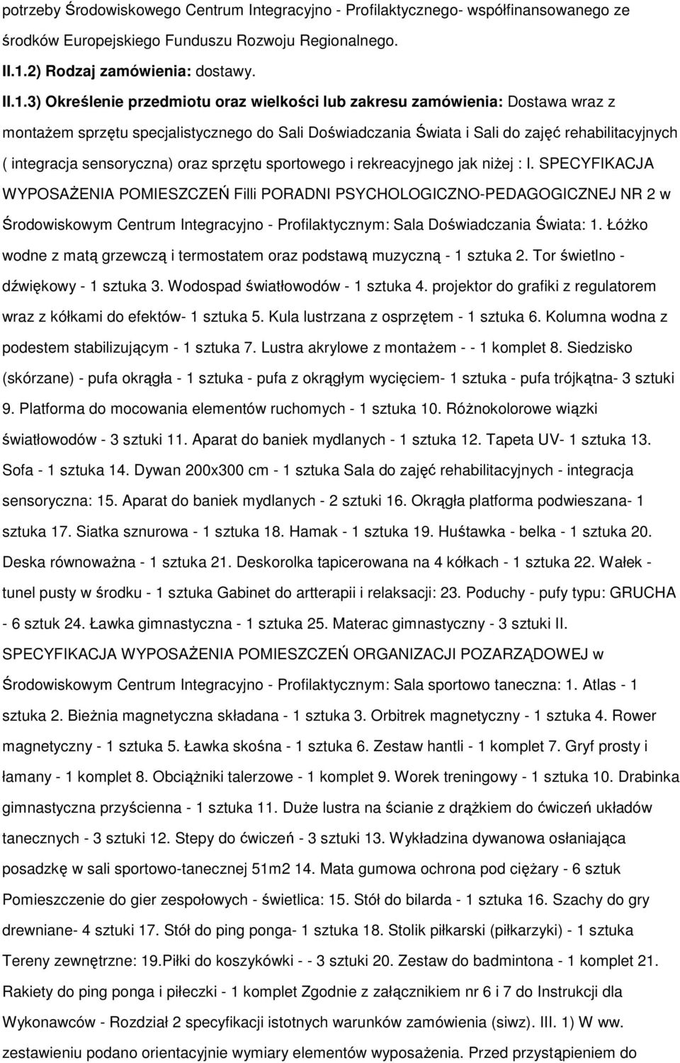 3) Określenie przedmiotu oraz wielkości lub zakresu zamówienia: Dostawa wraz z montaŝem sprzętu specjalistycznego do Sali Doświadczania Świata i Sali do zajęć rehabilitacyjnych ( integracja