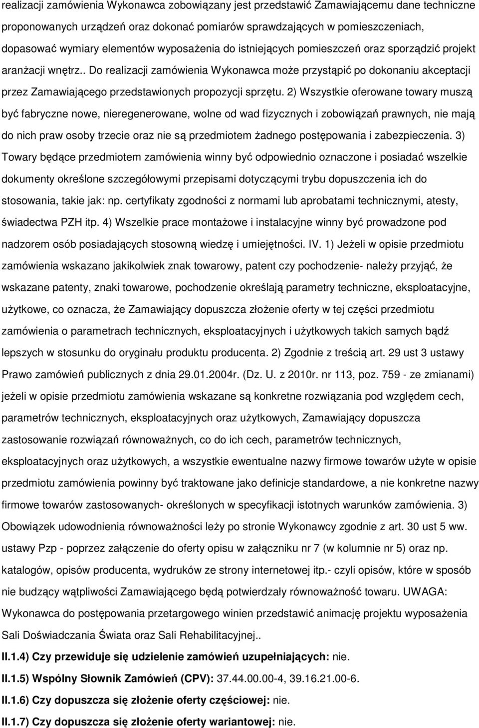 . Do realizacji zamówienia Wykonawca moŝe przystąpić po dokonaniu akceptacji przez Zamawiającego przedstawionych propozycji sprzętu.