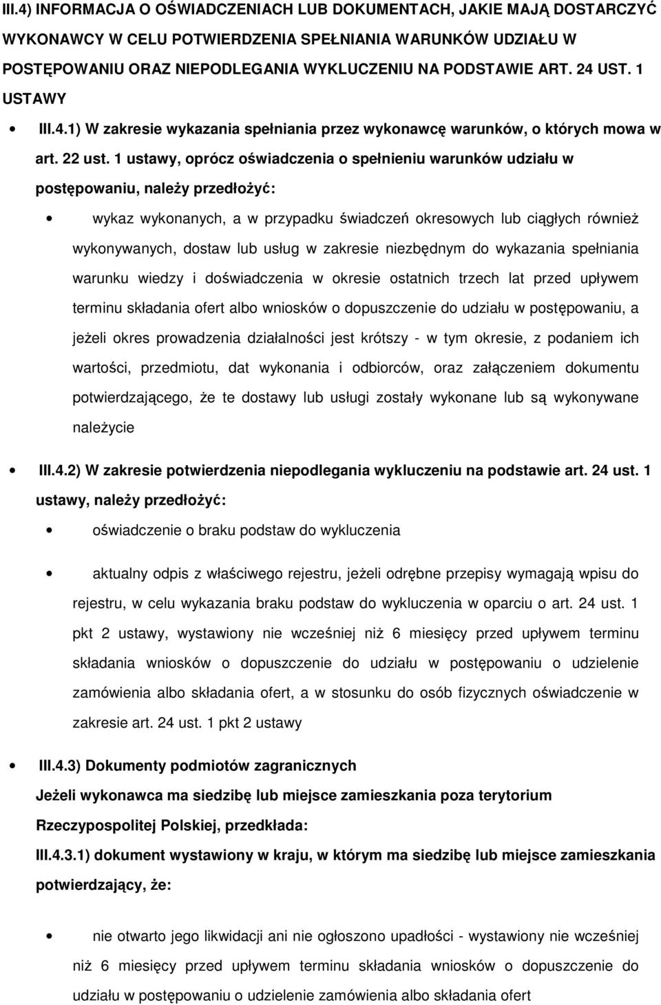 1 ustawy, oprócz oświadczenia o spełnieniu warunków udziału w postępowaniu, naleŝy przedłoŝyć: wykaz wykonanych, a w przypadku świadczeń okresowych lub ciągłych równieŝ wykonywanych, dostaw lub usług