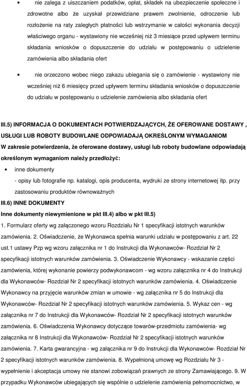 zamówienia albo składania ofert nie orzeczono wobec niego zakazu ubiegania się o zamówienie - wystawiony nie wcześniej niŝ 6 miesięcy przed upływem terminu składania wniosków o dopuszczenie do
