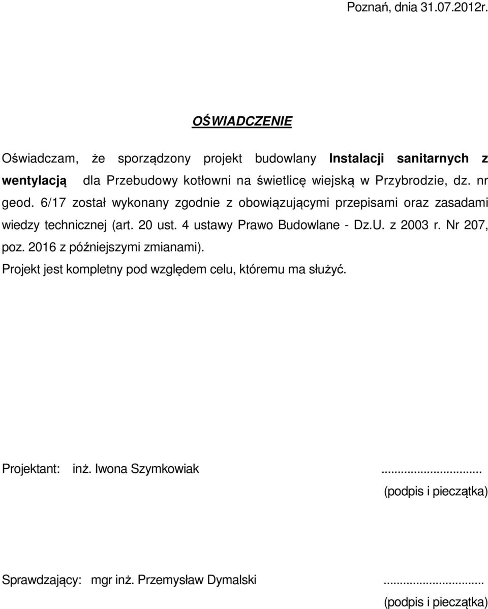 Przybrodzie, dz. nr geod. 6/17 został wykonany zgodnie z obowiązującymi przepisami oraz zasadami wiedzy technicznej (art. 20 ust.