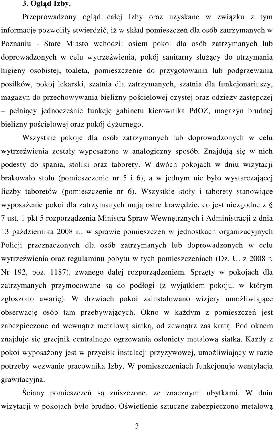 zatrzymanych lub doprowadzonych w celu wytrzeźwienia, pokój sanitarny służący do utrzymania higieny osobistej, toaleta, pomieszczenie do przygotowania lub podgrzewania posiłków, pokój lekarski,
