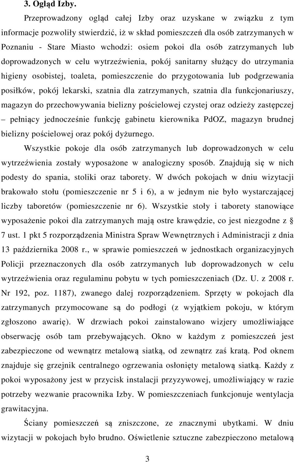 zatrzymanych lub doprowadzonych w celu wytrzeźwienia, pokój sanitarny służący do utrzymania higieny osobistej, toaleta, pomieszczenie do przygotowania lub podgrzewania posiłków, pokój lekarski,