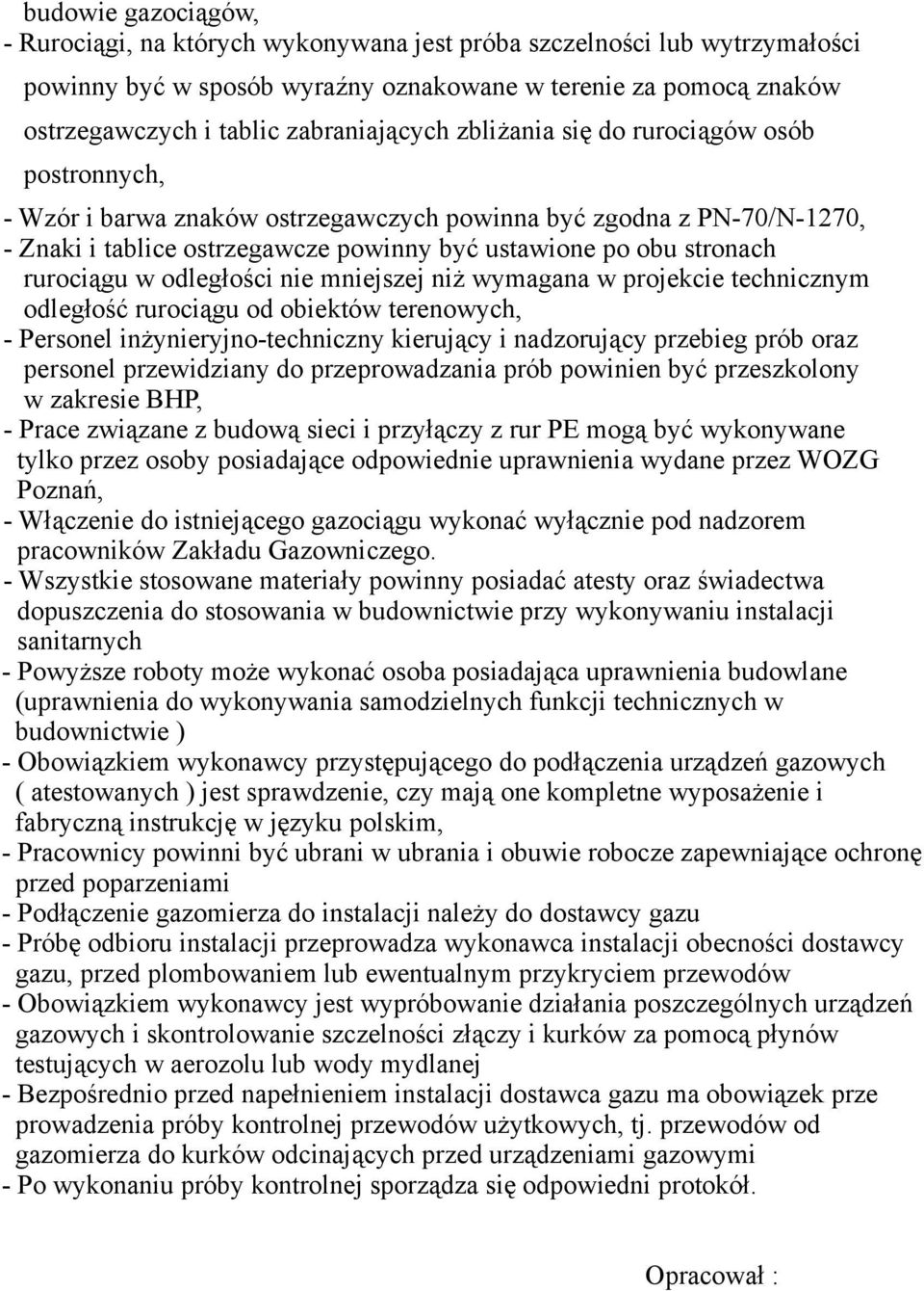 stronach rurociągu w odległości nie mniejszej niż wymagana w projekcie technicznym odległość rurociągu od obiektów terenowych, - Personel inżynieryjno-techniczny kierujący i nadzorujący przebieg prób