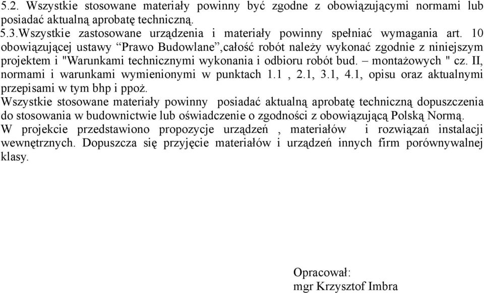 10 obowiązującej ustawy Prawo Budowlane,całość robót należy wykonać zgodnie z niniejszym projektem i "Warunkami technicznymi wykonania i odbioru robót bud. montażowych " cz.