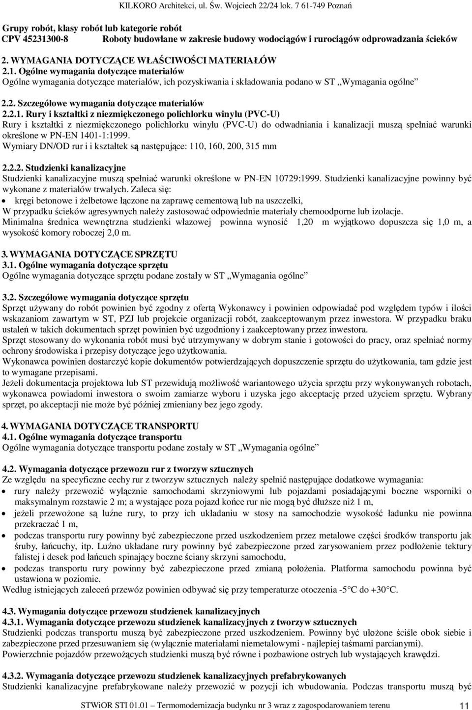 Rury i kszta tki z niezmi kczonego polichlorku winylu (PVC-U) Rury i kszta tki z niezmi kczonego polichlorku winylu (PVC-U) do odwadniania i kanalizacji musz spe nia warunki okre lone w PN-EN
