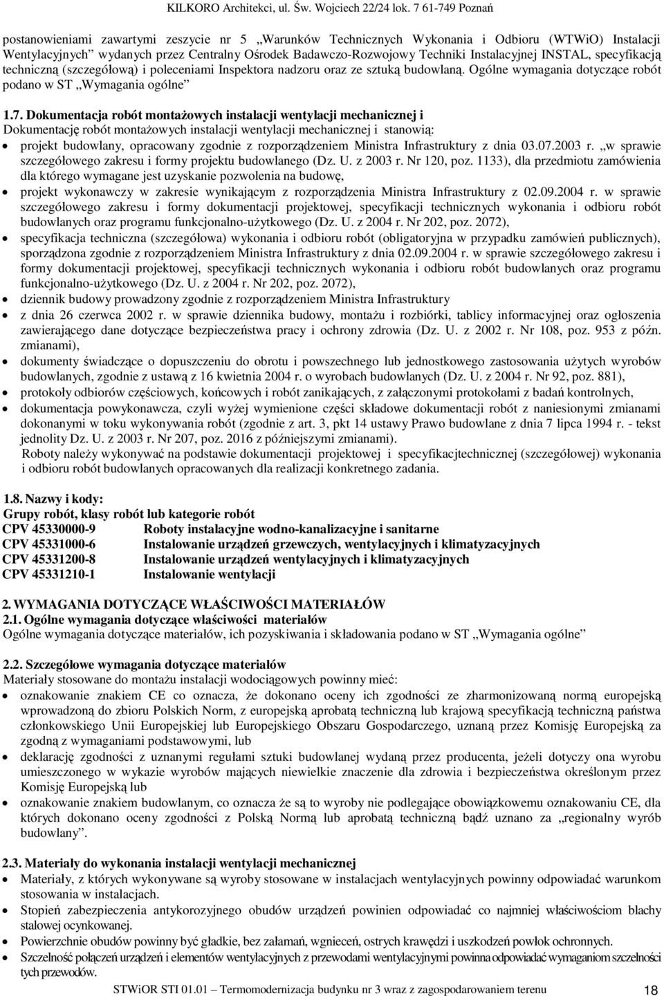 Dokumentacja robót monta owych instalacji wentylacji mechanicznej i Dokumentacj robót monta owych instalacji wentylacji mechanicznej i stanowi : projekt budowlany, opracowany zgodnie z rozporz