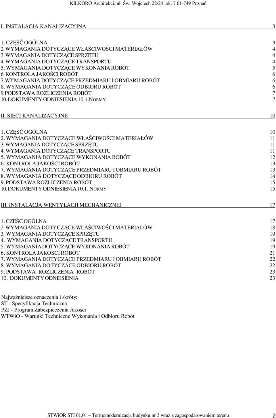 DOKUMENTY ODNIESIENIA 10.1.NORMY 7 II. SIECI KANALIZACYJNE 10 1. CZ OGÓLNA 10 2. WYMAGANIA DOTYCZ CE CIWO CI MATERIA ÓW 11 3. WYMAGANIA DOTYCZ CE SPRZ TU 11 4. WYMAGANIA DOTYCZ CE TRANSPORTU 11 5.