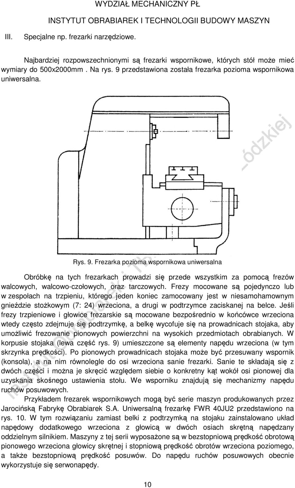 Frezarka pozioma wspornikowa uniwersalna Obróbkę na tych frezarkach prowadzi się przede wszystkim za pomocą frezów walcowych, walcowo-czołowych, oraz tarczowych.